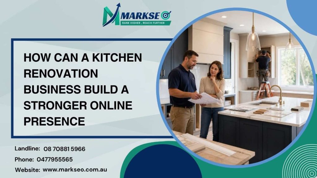 How Can a Kitchen Renovation Business Build a Stronger Online Presence