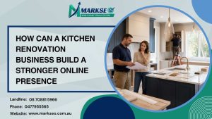 How Can a Kitchen Renovation Business Build a Stronger Online Presence