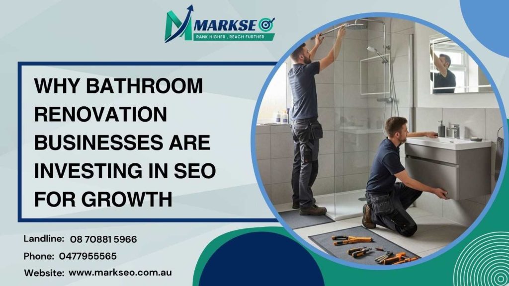 Why Bathroom Renovation Businesses Are Investing in SEO for Growth